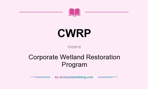 What does CWRP mean? It stands for Corporate Wetland Restoration Program