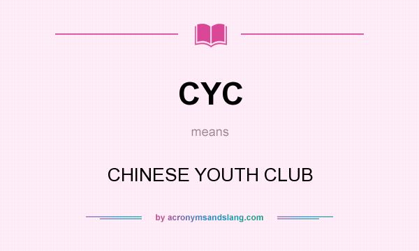 What does CYC mean? It stands for CHINESE YOUTH CLUB