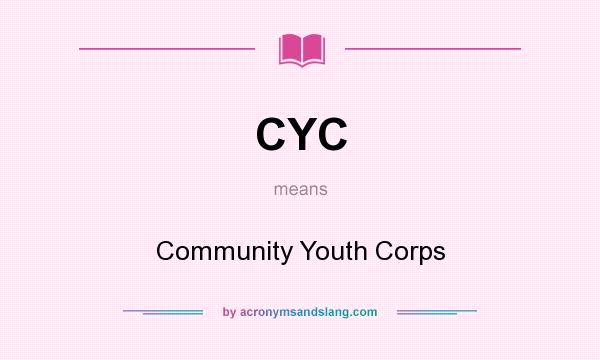 What does CYC mean? It stands for Community Youth Corps