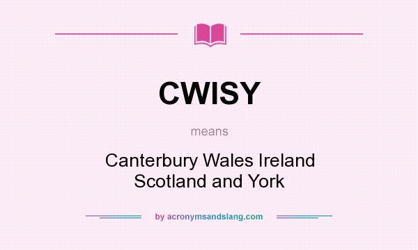 What does CWISY mean? It stands for Canterbury Wales Ireland Scotland and York