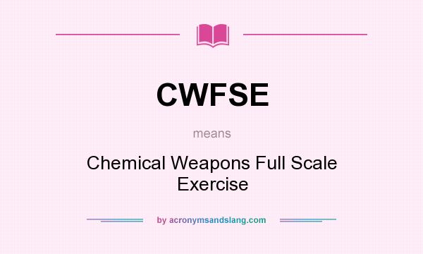What does CWFSE mean? It stands for Chemical Weapons Full Scale Exercise