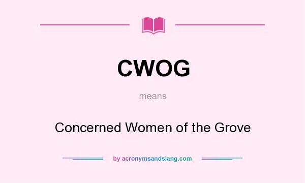 What does CWOG mean? It stands for Concerned Women of the Grove