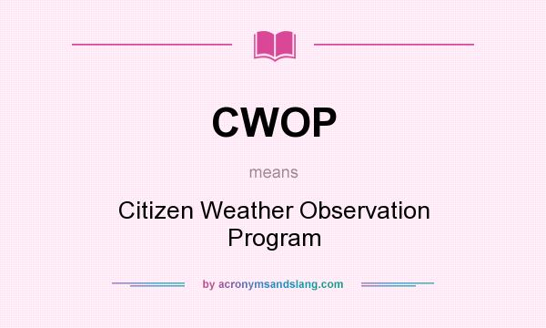 What does CWOP mean? It stands for Citizen Weather Observation Program