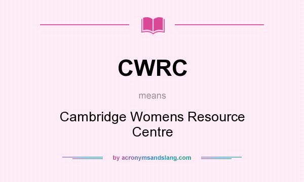 What does CWRC mean? It stands for Cambridge Womens Resource Centre