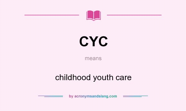 What does CYC mean? It stands for childhood youth care