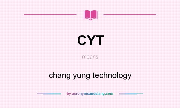 What does CYT mean? It stands for chang yung technology