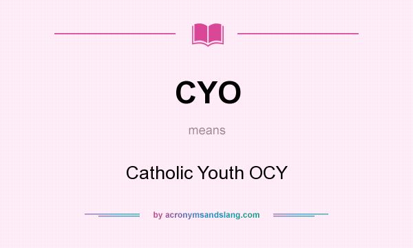 What does CYO mean? It stands for Catholic Youth OCY