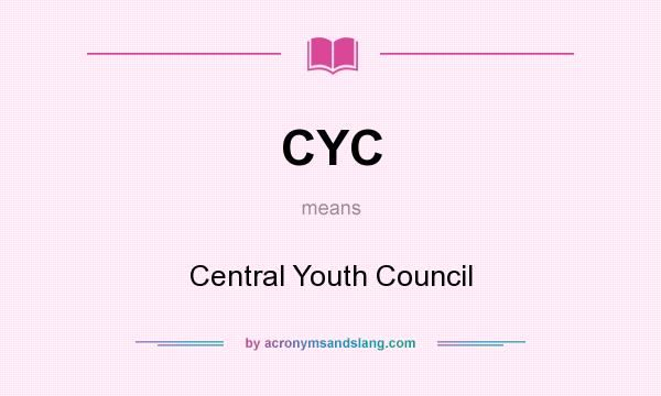 What does CYC mean? It stands for Central Youth Council