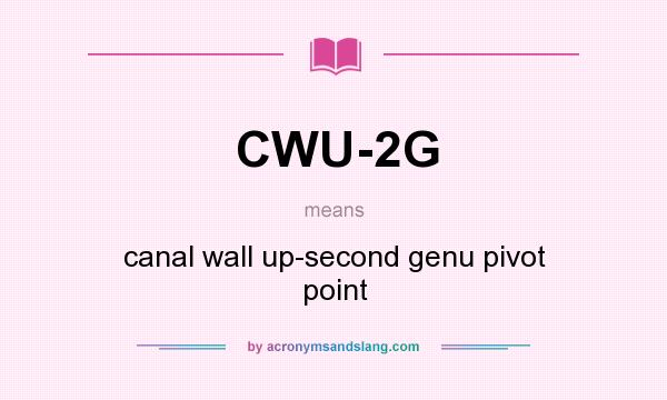 What does CWU-2G mean? It stands for canal wall up-second genu pivot point