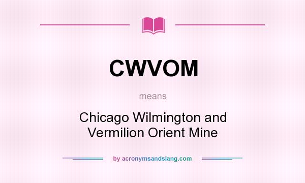 What does CWVOM mean? It stands for Chicago Wilmington and Vermilion Orient Mine