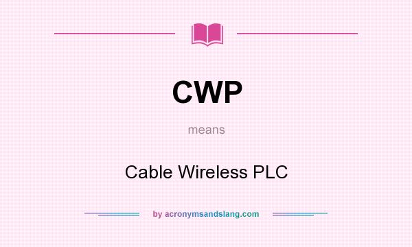 What does CWP mean? It stands for Cable Wireless PLC
