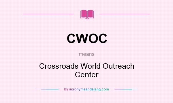 What does CWOC mean? It stands for Crossroads World Outreach Center