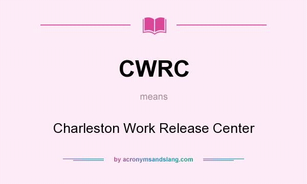 What does CWRC mean? It stands for Charleston Work Release Center