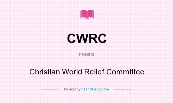 What does CWRC mean? It stands for Christian World Relief Committee