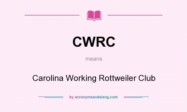 What does CWRC mean? It stands for Carolina Working Rottweiler Club
