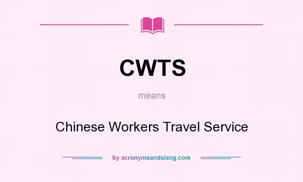 What does CWTS mean? It stands for Chinese Workers Travel Service