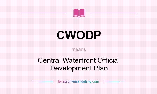 What does CWODP mean? It stands for Central Waterfront Official Development Plan