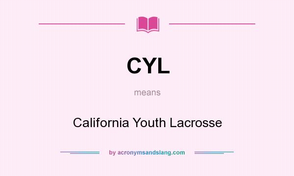 What does CYL mean? It stands for California Youth Lacrosse