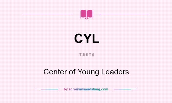What does CYL mean? It stands for Center of Young Leaders