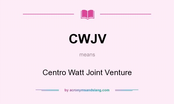 What does CWJV mean? It stands for Centro Watt Joint Venture