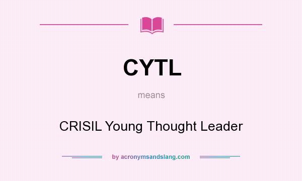 What does CYTL mean? It stands for CRISIL Young Thought Leader