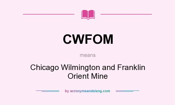 What does CWFOM mean? It stands for Chicago Wilmington and Franklin Orient Mine