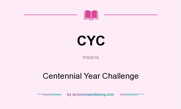 What does CYC mean? It stands for Centennial Year Challenge