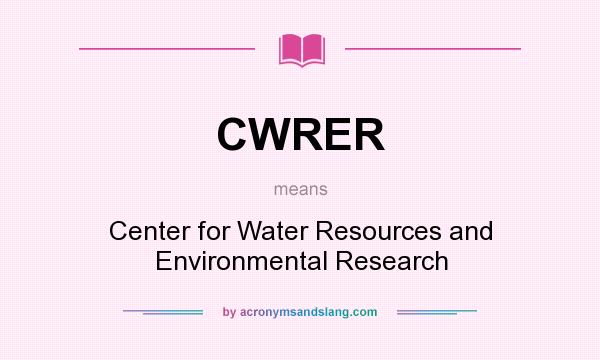 What does CWRER mean? It stands for Center for Water Resources and Environmental Research