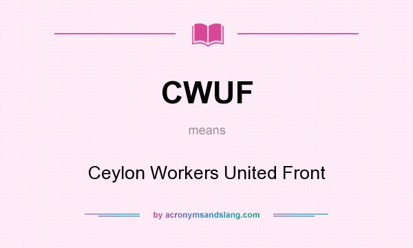 What does CWUF mean? It stands for Ceylon Workers United Front