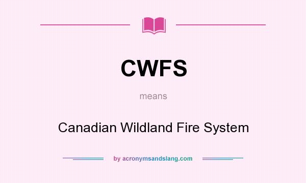 What does CWFS mean? It stands for Canadian Wildland Fire System