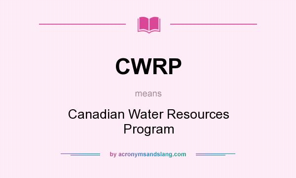 What does CWRP mean? It stands for Canadian Water Resources Program