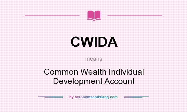 What does CWIDA mean? It stands for Common Wealth Individual Development Account