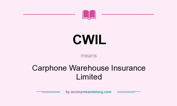 What does CWIL mean? It stands for Carphone Warehouse Insurance Limited
