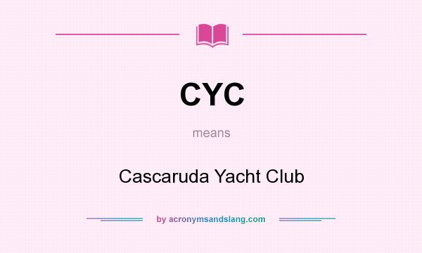 What does CYC mean? It stands for Cascaruda Yacht Club