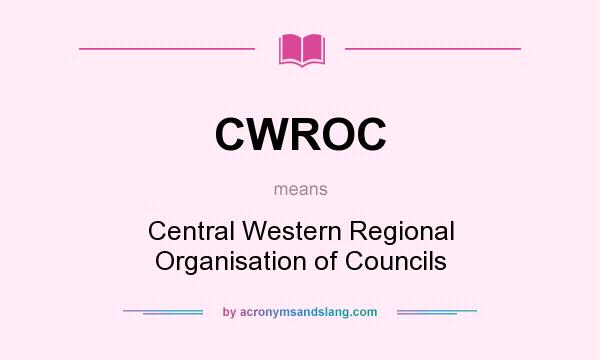 What does CWROC mean? It stands for Central Western Regional Organisation of Councils
