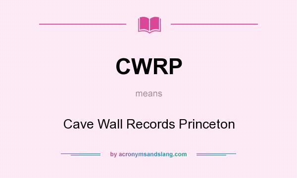 What does CWRP mean? It stands for Cave Wall Records Princeton