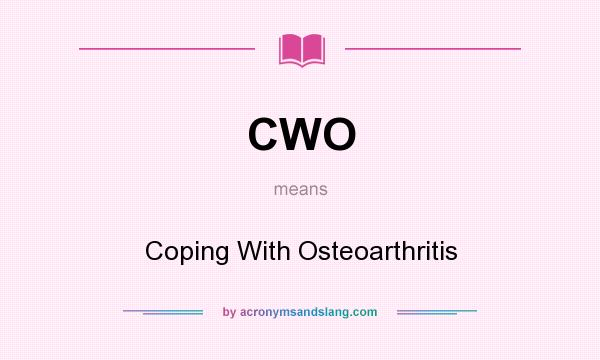 What does CWO mean? It stands for Coping With Osteoarthritis
