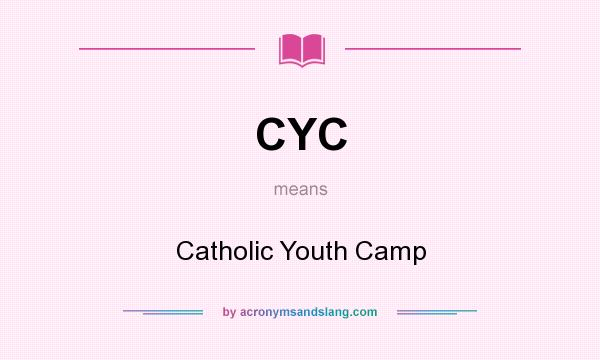 What does CYC mean? It stands for Catholic Youth Camp