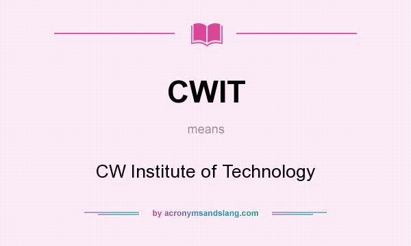 What does CWIT mean? It stands for CW Institute of Technology