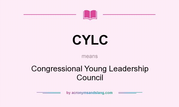 What does CYLC mean? It stands for Congressional Young Leadership Council
