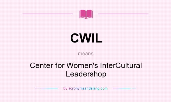What does CWIL mean? It stands for Center for Women`s InterCultural Leadershop