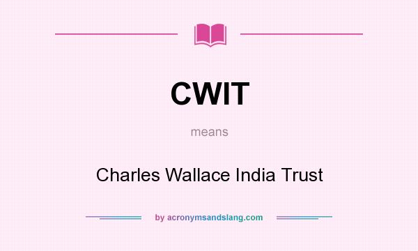 What does CWIT mean? It stands for Charles Wallace India Trust