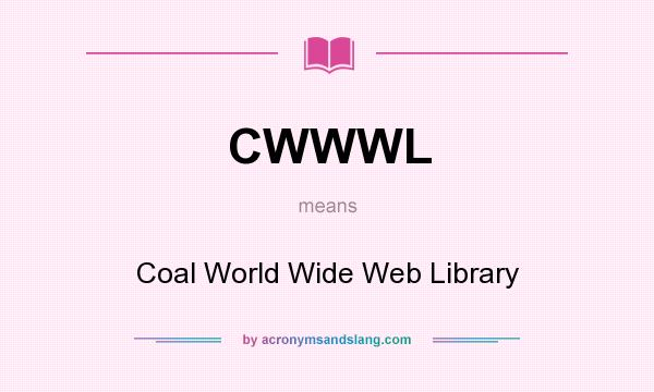 What does CWWWL mean? It stands for Coal World Wide Web Library