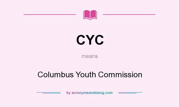 What does CYC mean? It stands for Columbus Youth Commission