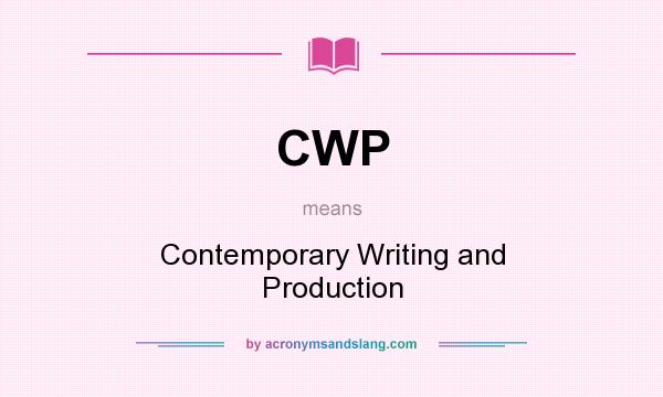 What does CWP mean? It stands for Contemporary Writing and Production