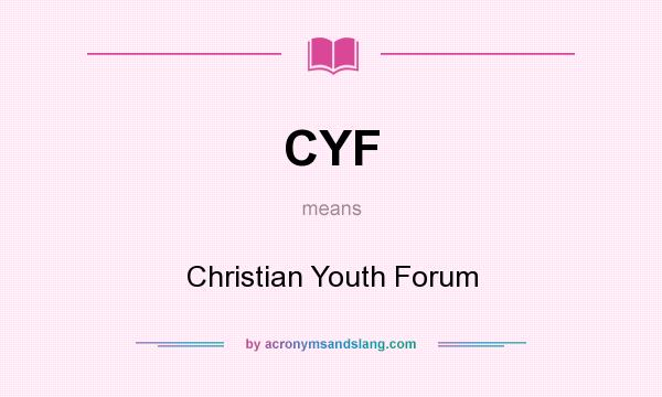 What does CYF mean? It stands for Christian Youth Forum