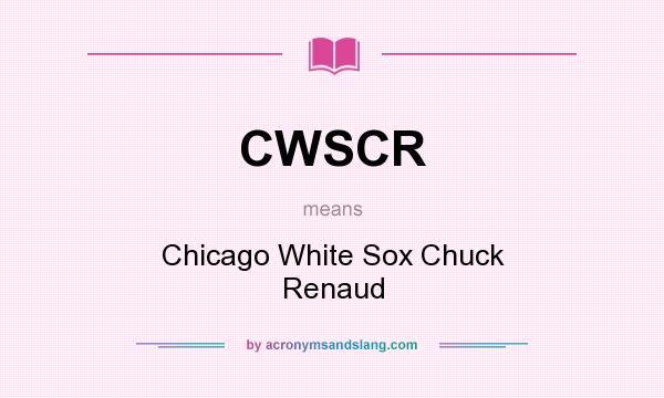 What does CWSCR mean? It stands for Chicago White Sox Chuck Renaud