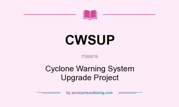 What does CWSUP mean? It stands for Cyclone Warning System Upgrade Project