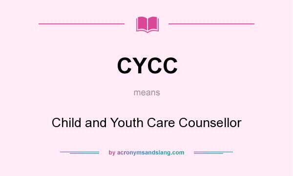 What does CYCC mean? It stands for Child and Youth Care Counsellor