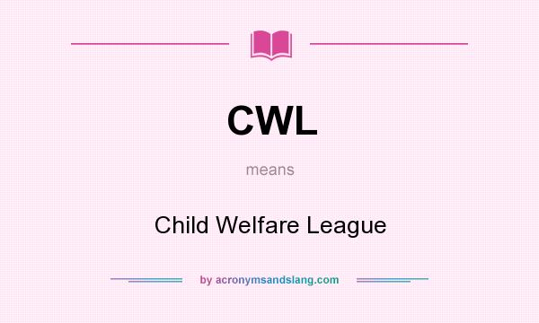 What does CWL mean? It stands for Child Welfare League
